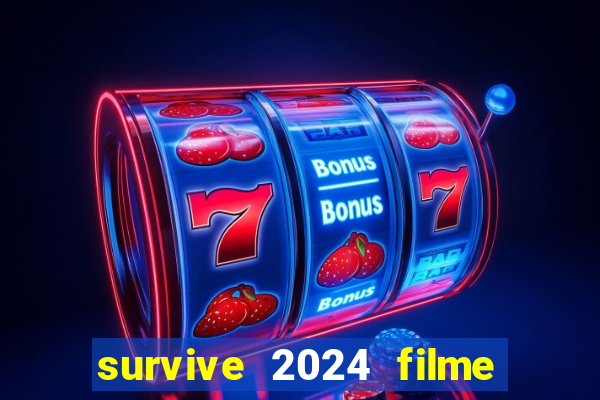 survive 2024 filme completo dublado